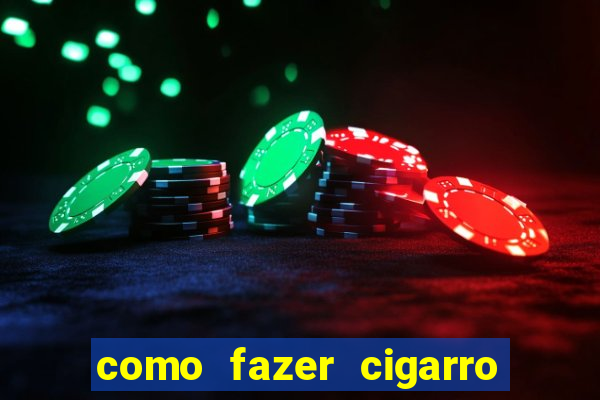 como fazer cigarro caseiro de papel